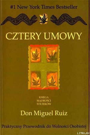 Cztery Umowy. Księga Mądrości Tolteków. Praktyczny Przewodnik do Wolności Osobistej. pic_1.jpg