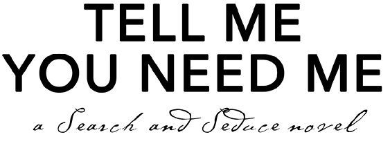 Tell Me You Need Me _2.jpg