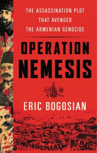 Operation Nemesis: The Assassination Plot that Avenged the Armenian Genocide _0.jpg