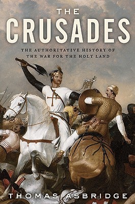 The Crusades. The Authoritative History of the War for the Holy Land