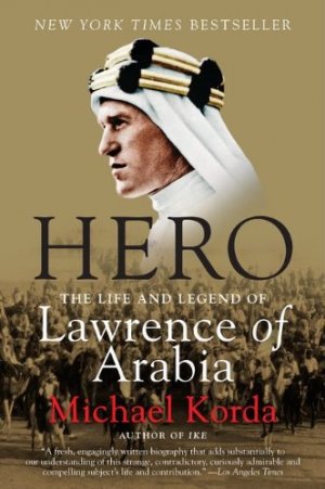 Hero: The Life and Legend of Lawrence of Arabia 
