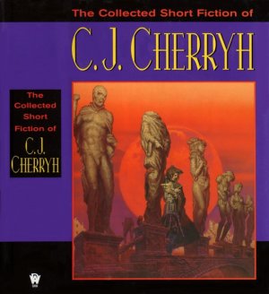 The Collected Short Fiction of C.J. Cherryh 